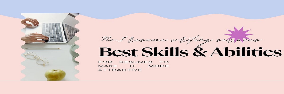 How to portray your Best Skills and Abilities for Resume to ensure effectiveness