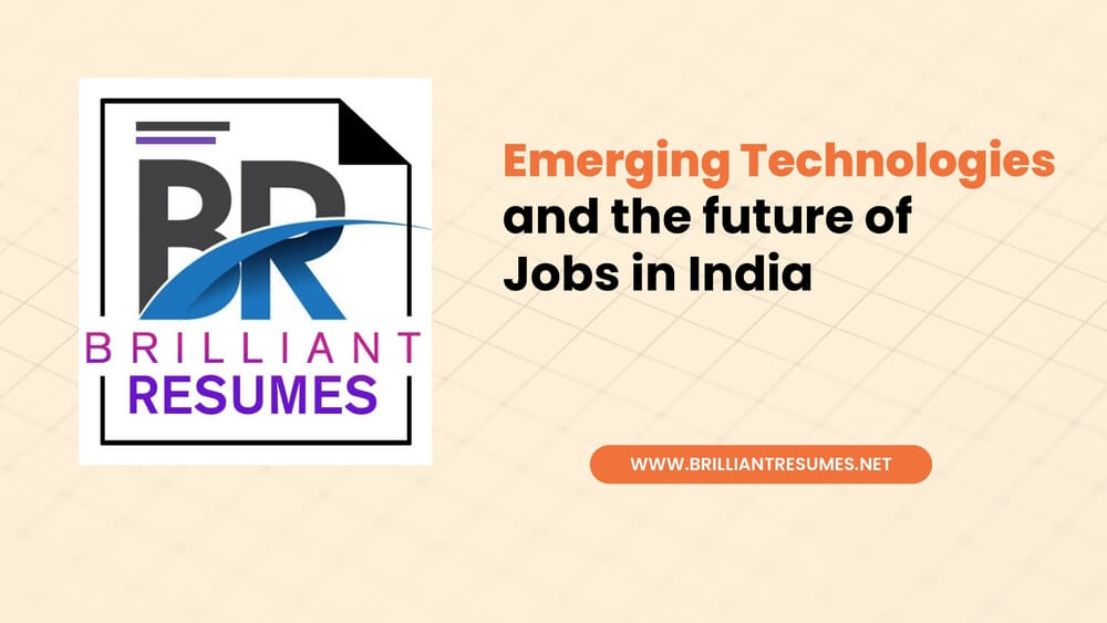 Read out this blog from Brilliant Resumes to understand the role of emerging technologies on future of jobs in India