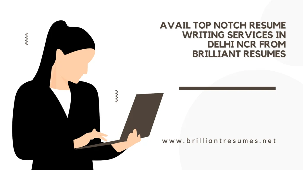 Avail Top Notch Resume Writing Services in Delhi NCR from Brilliant Resumes