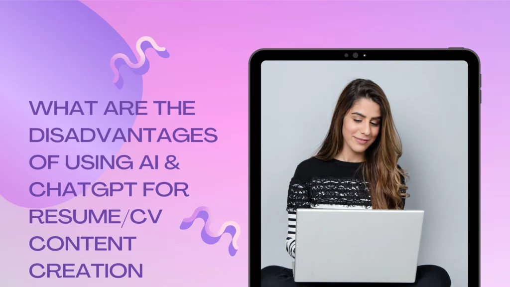 What are the disadvantages of using AI and ChatGPT for Resume/CV content creation?